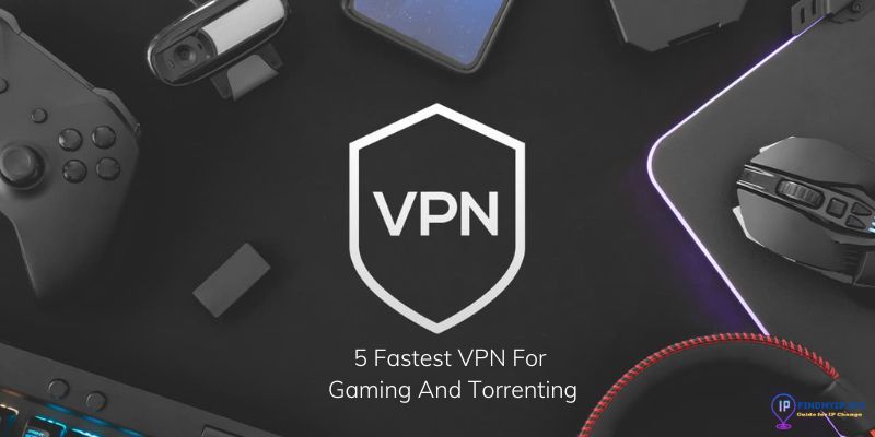 5 Fastest VPN For Gaming And Torrenting