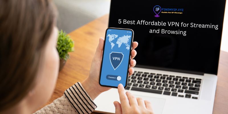 5 Best Affordable VPN for Streaming and Browsing