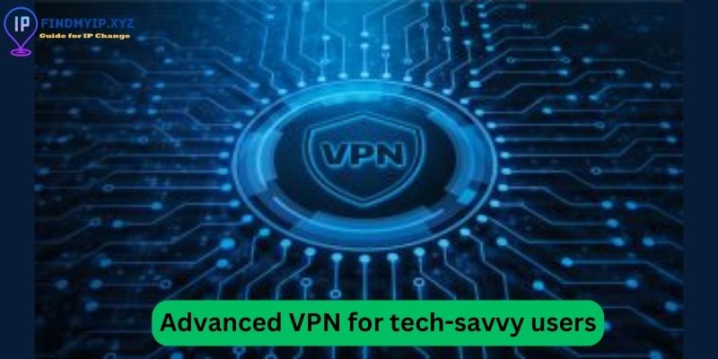Advanced VPN for tech-savvy users
