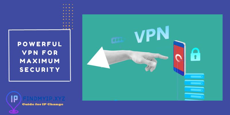 Powerful VPN for maximum security