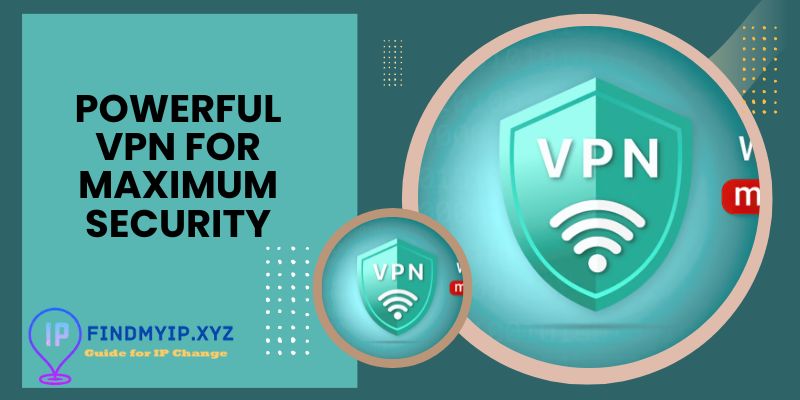 Powerful VPN for maximum security