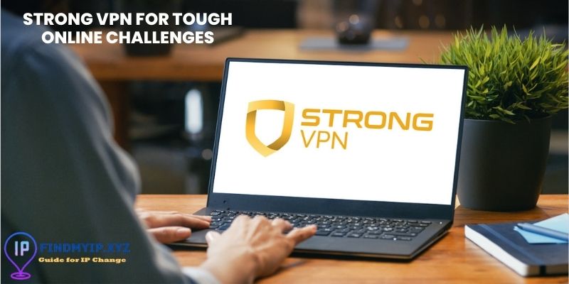 Strong VPN for tough online challenges