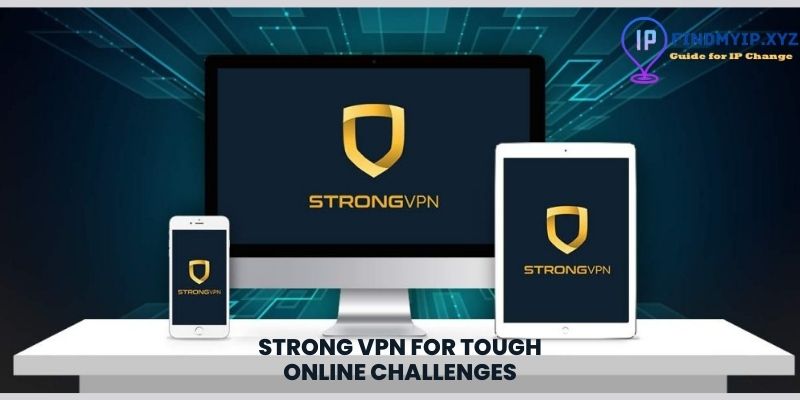 Strong VPN for tough online challenges